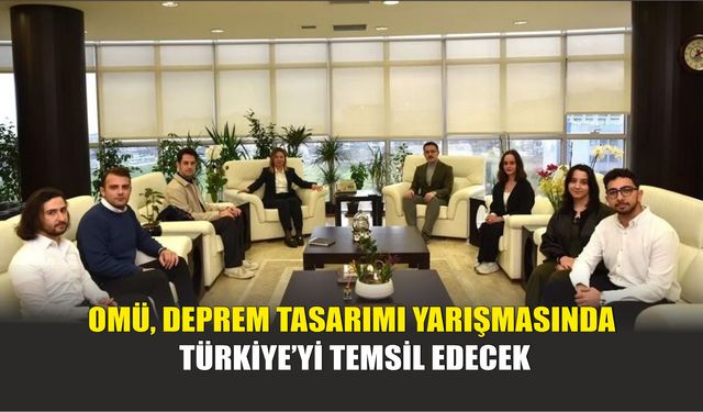 OMÜ, Deprem Tasarımı Yarışmasında Türkiye’yi Temsil Edecek