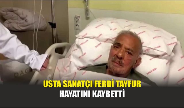 Usta Sanatçı Ferdi Tayfur Hayatını Kaybetti