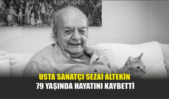 Usta Sanatçı Sezai Altekin 79 Yaşında Hayatını Kaybetti