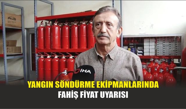 Yangın Söndürme Ekipmanlarında Fahiş Fiyat Uyarısı
