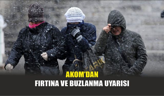 AKOM’dan Fırtına ve Buzlanma Uyarısı