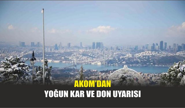 AKOM’dan Yoğun Kar ve Don Uyarısı