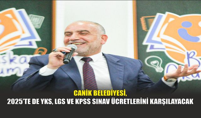 Canik Belediyesi, 2025’te de YKS, LGS ve KPSS Sınav Ücretlerini Karşılayacak