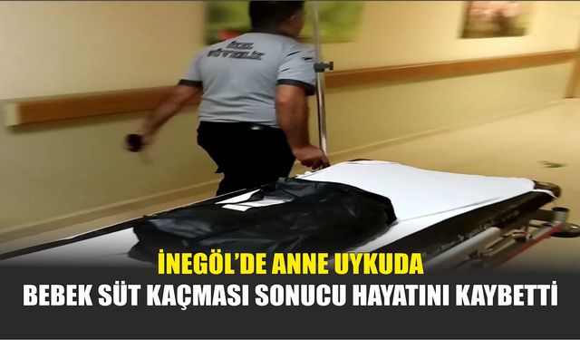 İnegöl’de Anne Uykuda Bebek Süt Kaçması Sonucu Hayatını Kaybetti