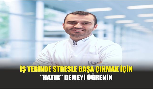 İş Yerinde Stresle Başa Çıkmak İçin "Hayır" Demeyi Öğrenin