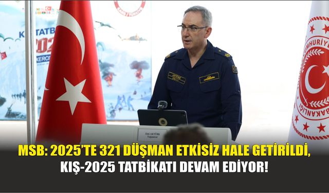 MSB: 2025’te 321 Düşman Etkisiz Hale Getirildi, Kış-2025 Tatbikatı Devam Ediyor!