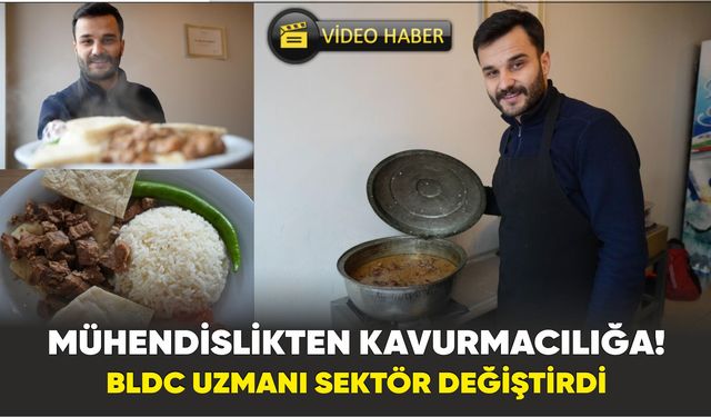 Mühendislikten Kavurmacılığa! BLDC Uzmanı Sektör Değiştirdi