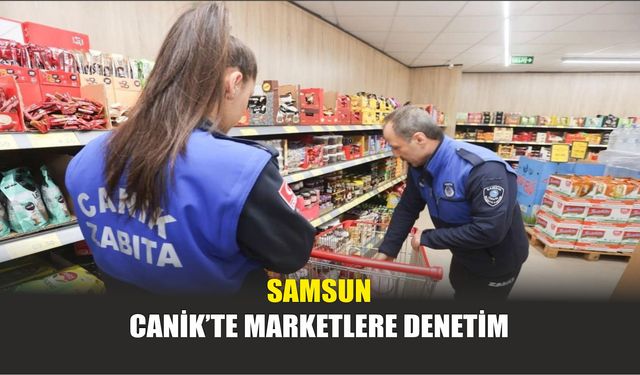 Samsun Canik’te Marketlere Denetim
