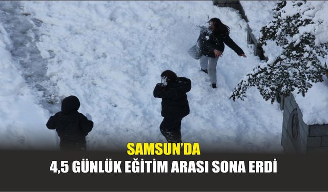 Samsun’da 4,5 Günlük Eğitim Arası Sona Erdi