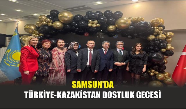 Samsun'da Türkiye-Kazakistan Dostluk Gecesi