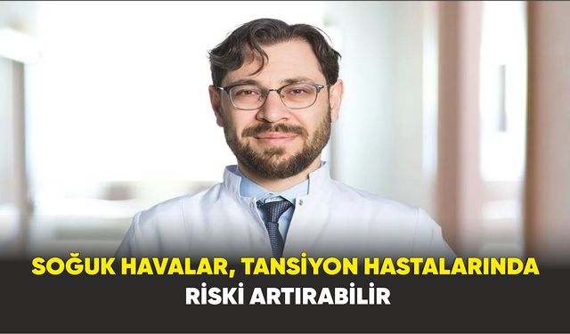 Soğuk havalar, tansiyon hastalarında riski artırabilir