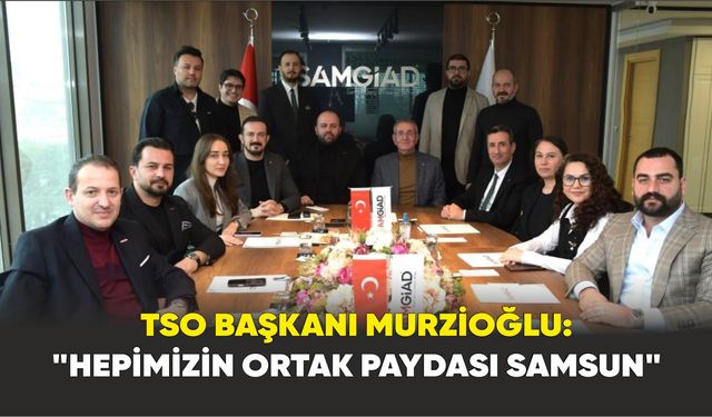 Samsun TSO Başkanı Murzioğlu: "Gençler Geleceğimizdir"
