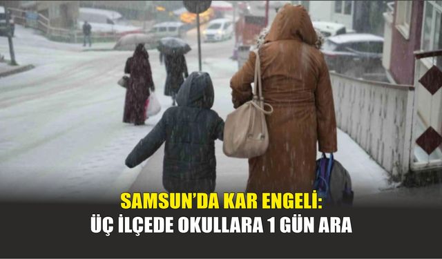 Samsun’da Kar Engeli: Üç İlçede Okullara 1 Gün Ara