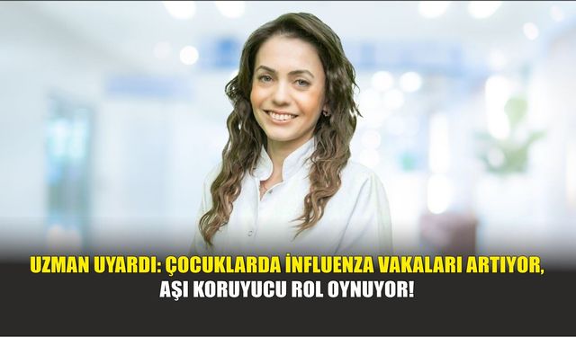 Uzman Uyardı: Çocuklarda İnfluenza Vakaları Artıyor, Aşı Koruyucu Rol Oynuyor!