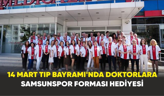 14 Mart Tıp Bayramı’nda doktorlara Samsunspor forması hediyesi