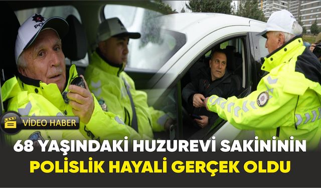 68 Yaşındaki Ahmet Gün’ün Polislik Hayali Gerçek Oldu