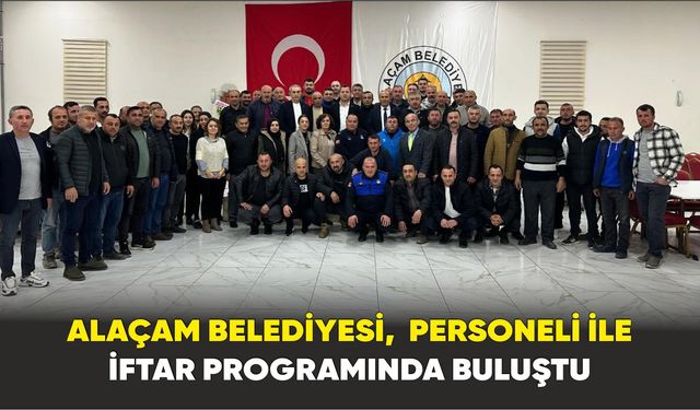 Alaçam Belediyesi,  Personeli ile İftar Programında Buluştu