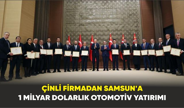 Çinli firmadan Samsun’a 1 milyar dolarlık otomotiv yatırımı