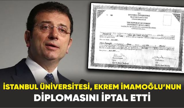 İstanbul Üniversitesi, Ekrem İmamoğlu’nun diplomasını iptal etti