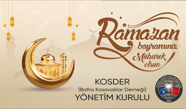 Bafra Kosovalılar Derneği (KOSDER) Yönetim Kurulu’ndan Ramazan Bayramı Mesajı