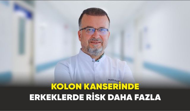 Kolon kanserinde erkeklerde risk daha fazla