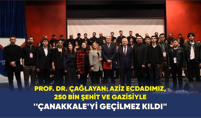 Prof. Dr. Çağlayan: "Ecdadımız Çanakkale’yi Geçilmez Kıldı!"