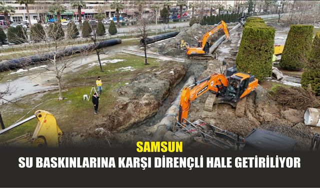Samsun Su Baskınlarına Karşı Dirençli Hale Getiriliyor