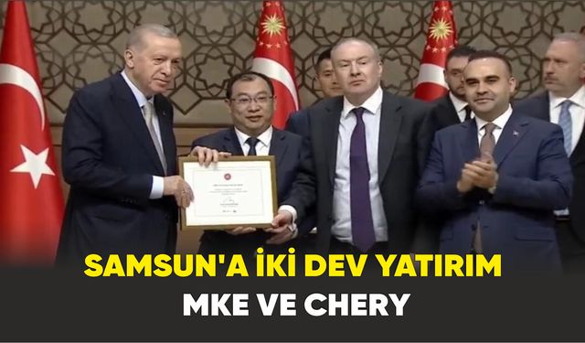 Samsun’a iki dev yatırım: MKE ve Chery