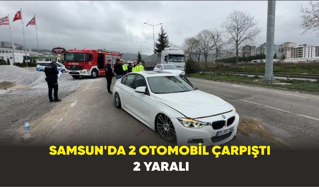 Samsun’da 2 otomobil çarpıştı: 2 yaralı