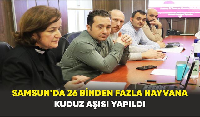 Samsun’da 26 binden fazla hayvana kuduz aşısı yapıldı