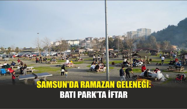 Samsun'da Ramazan Geleneği: Batı Park’ta İftar