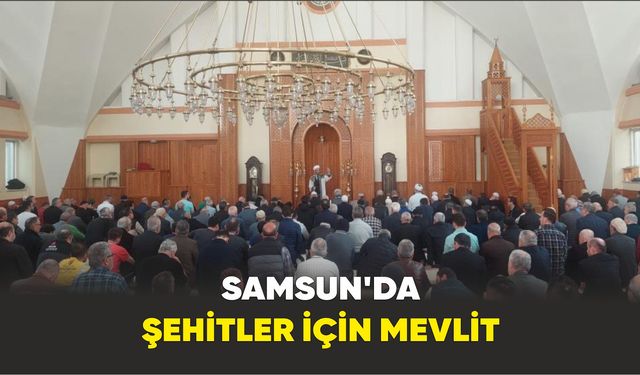 Samsun’da Mehmetçik Vakfı tarafından, şehitler için mevlit