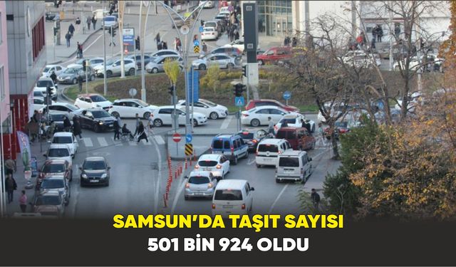 Samsun’da taşıt sayısı 501 bin 924 oldu