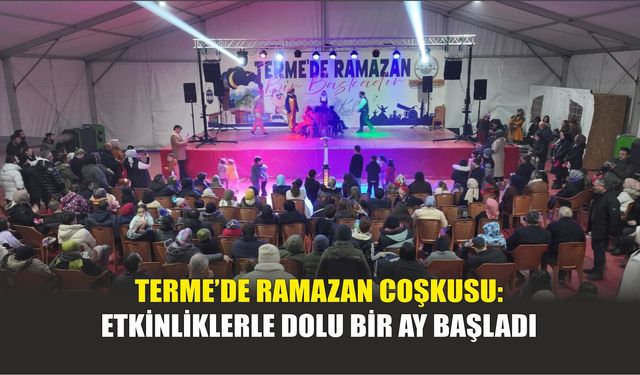 Terme’de Ramazan Coşkusu: Etkinliklerle Dolu Bir Ay Başladı
