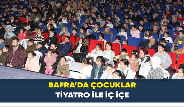 BAFRA’DA ÇOCUKLAR TİYATRO İLE İÇ İÇE