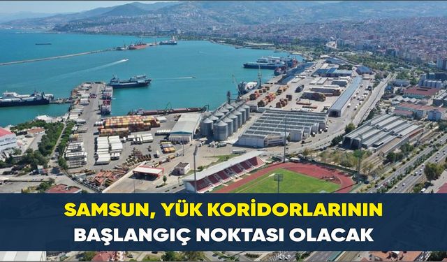 Kuzeyin lojistik ve ticaret merkezi ‘Samsun’