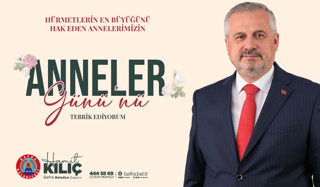 Başkan Kılıç’ın Anneler Günü Mesajı
