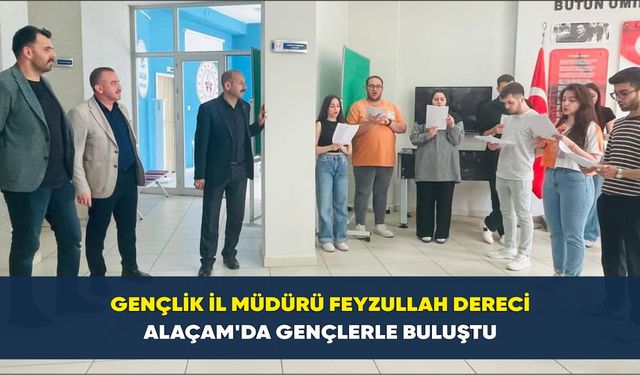 Gençlik İl Müdürü Feyzullah Dereci Alaçam'da Gençlerle Buluştu