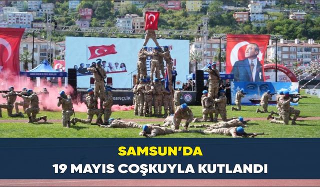 Samsun’da 19 Mayıs coşkuyla kutlandı