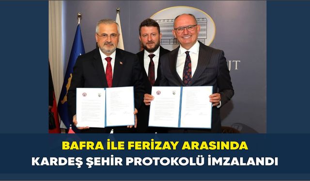 Bafra ve Ferizaj Resmen Kardeş Şehir Oldu!