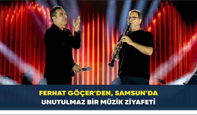 Ferhat Göçer'den, Samsun'da unutulmaz bir müzik ziyafeti