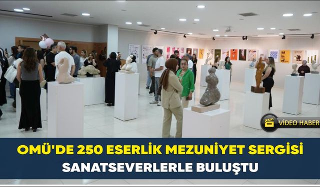 OMÜ’de 250 eserlik mezuniyet sergisi sanatseverlerle buluştu