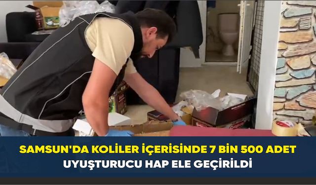 Samsun’da koliler içerisinde 7 bin 500 adet uyuşturucu hap ele geçirildi