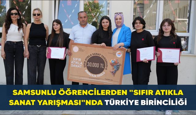 Samsunlu öğrencilerden "Sıfır Atıkla Sanat Yarışması"nda Türkiye birinciliği