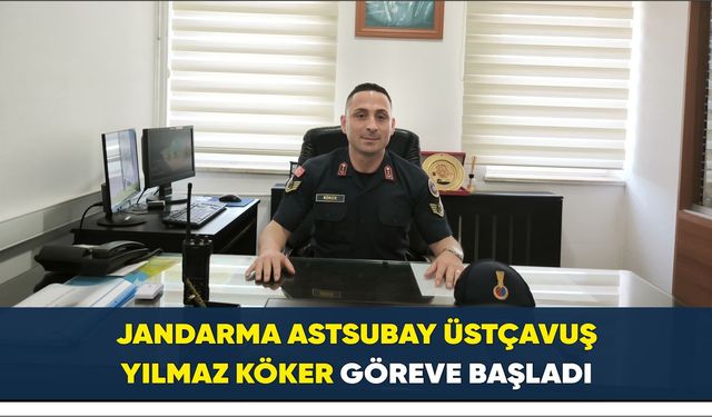 Jandarma Astsubay Üstçavuş Yılmaz Köker göreve başladı