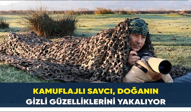 Kamuflajlı savcı, doğanın gizli güzelliklerini yakalıyor