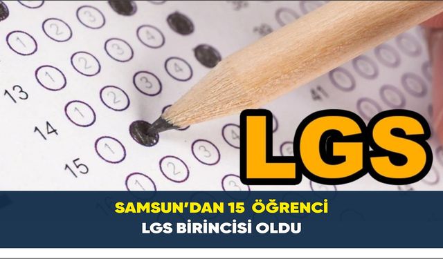 Samsun’dan 15  öğrenci LGS birincisi oldu