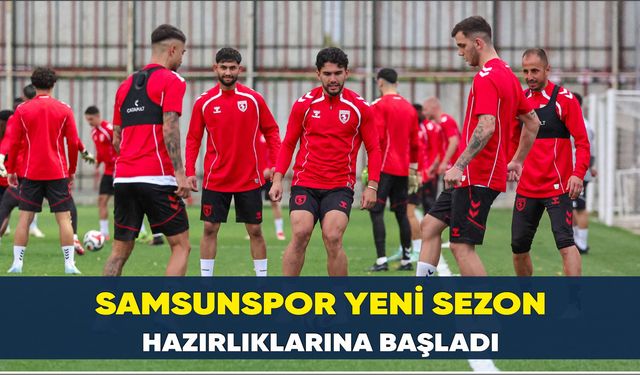 Samsunspor yeni sezon hazırlıklarına başladı