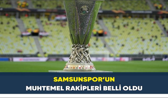 Samsunspor’un muhtemel rakipleri belli oldu