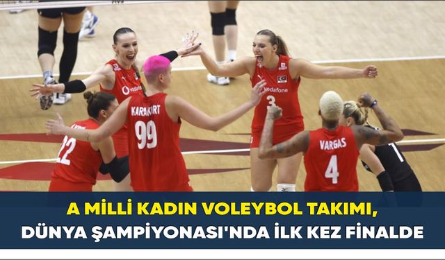 A Milli Kadın Voleybol Takımı, Dünya Şampiyonası’nda ilk kez finalde